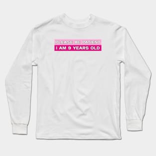 Please Be Patient I Am 9 Years Old Stickers, Bumper Sticker Long Sleeve T-Shirt